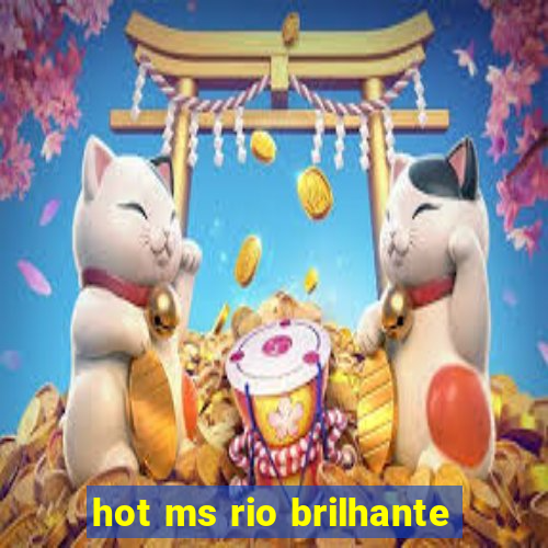 hot ms rio brilhante